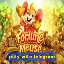 paty wife telegram